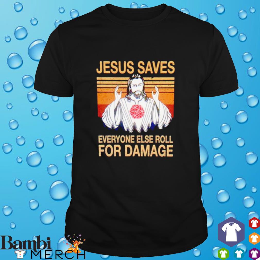 jesus saves everyone else roll for damage shirt