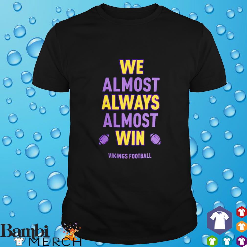 Official we almost always almost win Minnesota Vikings shirt
