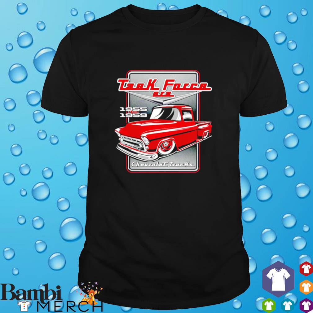Top task Force Era 1955 to 1959 Chevrolet Trucks shirt
