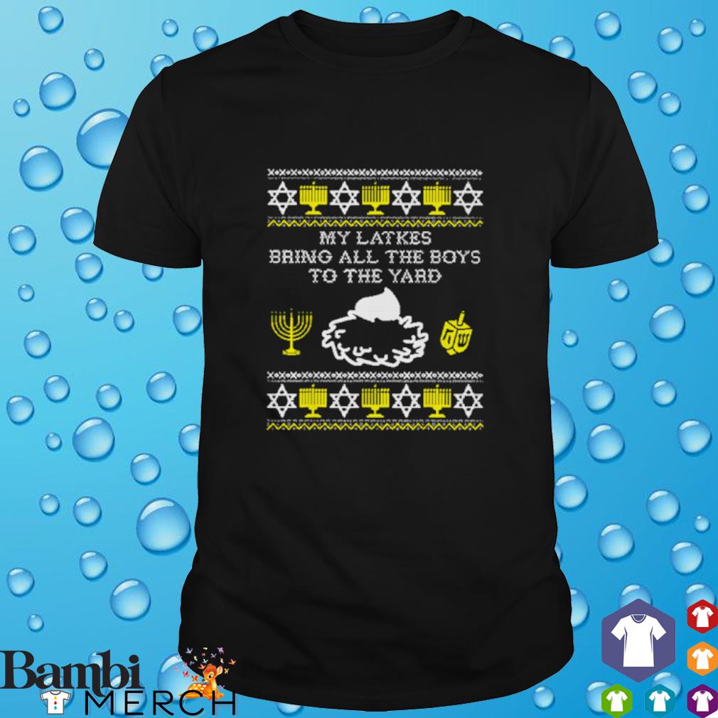 Nice my latkes bring all the boys to the yard Hanukkah shirt