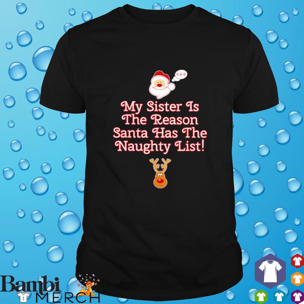 Top my sister is the reason Santa has the naughty list shirt