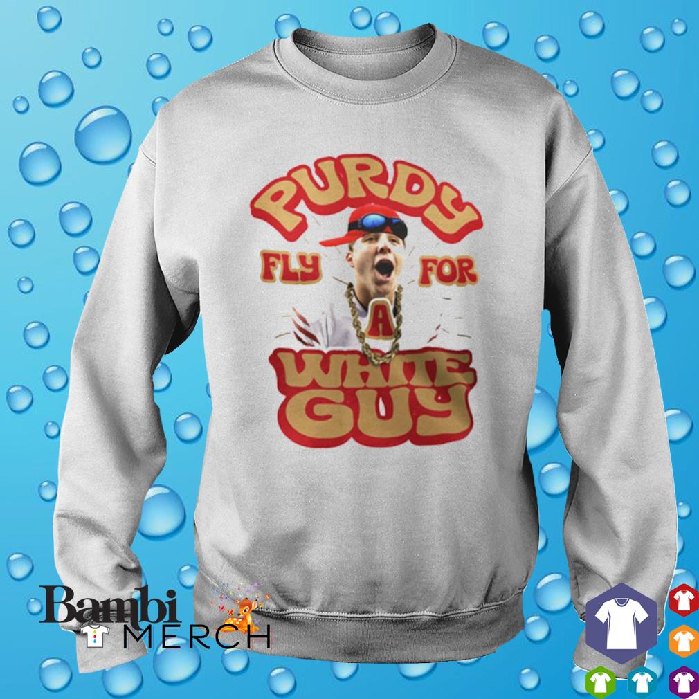 Brock Purdy Tee Shirt SF 49ers Funny Purdy Fly for a White Guy 