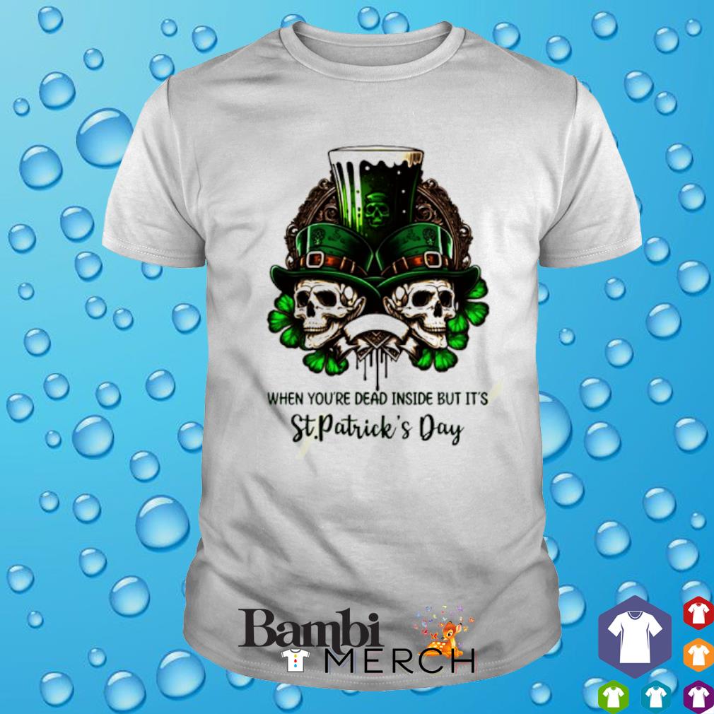 St. Patrick's Day T-Shirt: When you're dead inside but it's St. Patri –  Hunter's Gifts