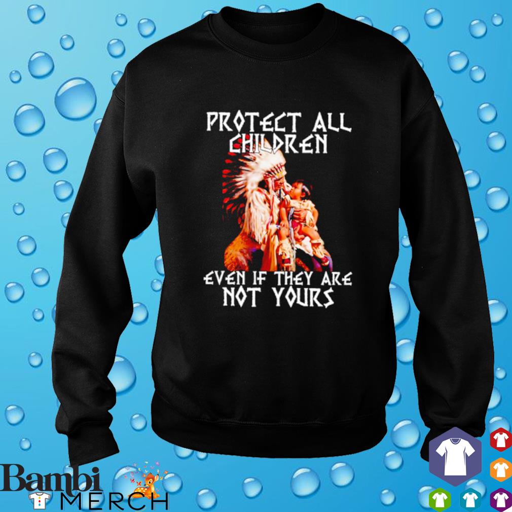 Nice Native American Protect All Children Even If They Are Not Yours Shirt