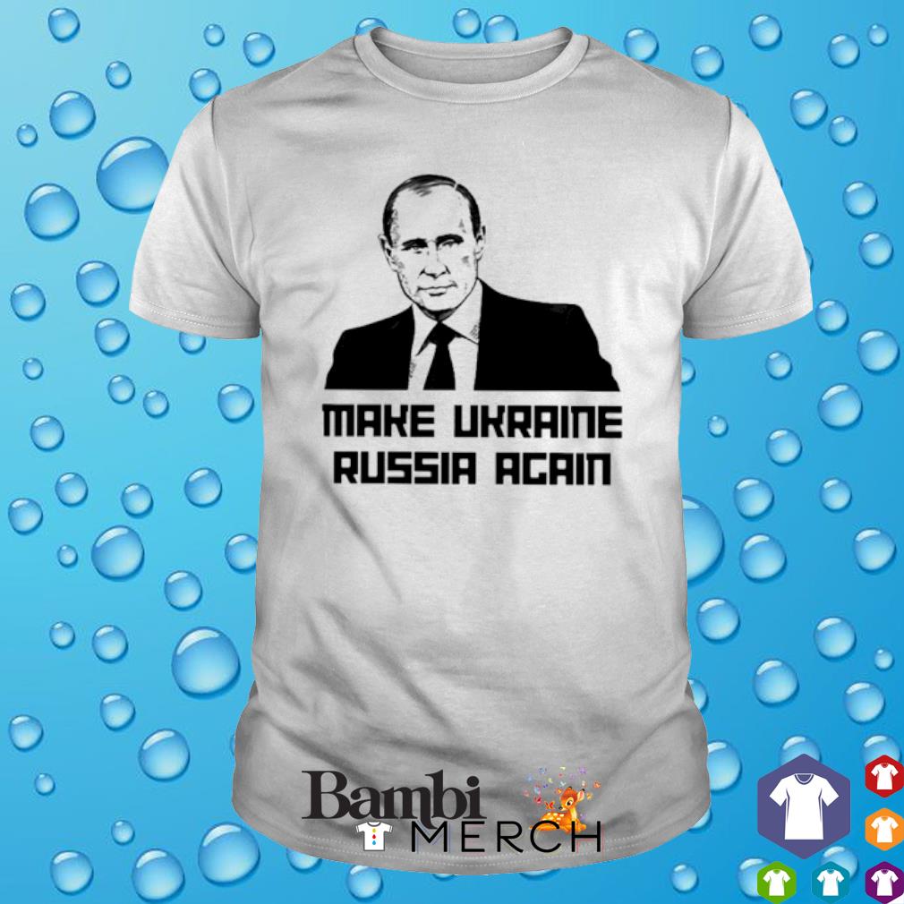 Nice make Ukraine russia again Putin shirt
