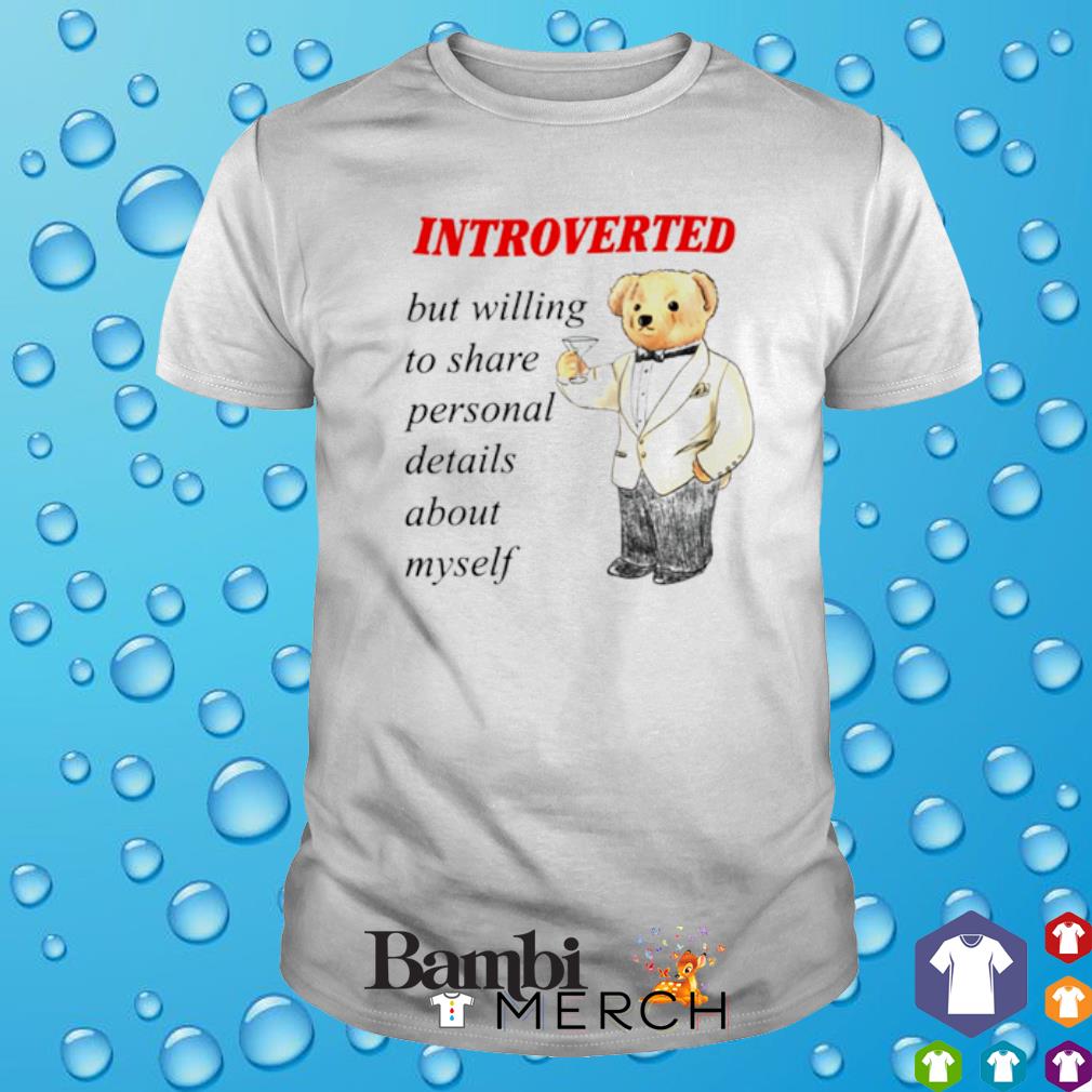 Original introverted but willing to share personal details about myself shirt