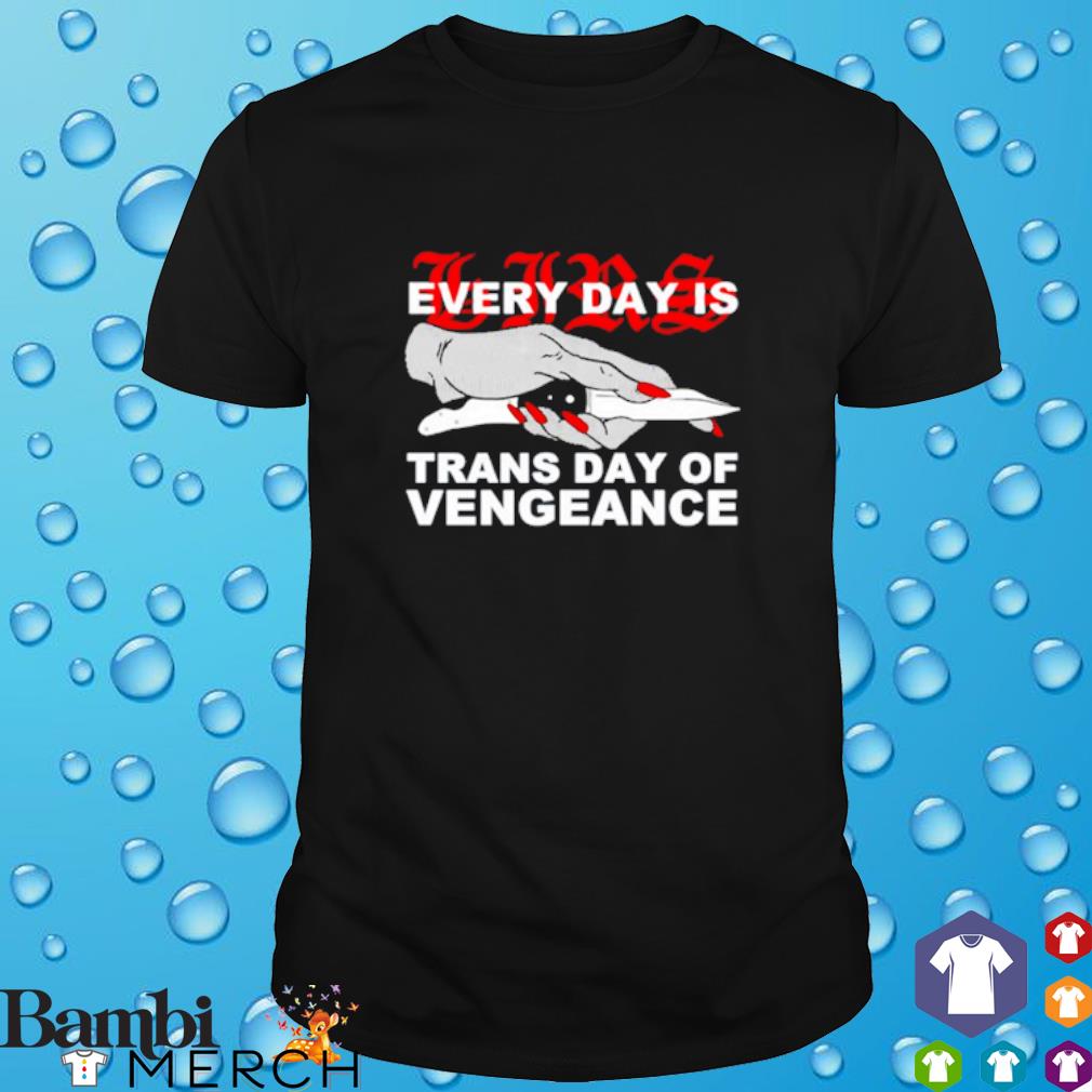 Awesome every day is Trans day of Vengeance shirt