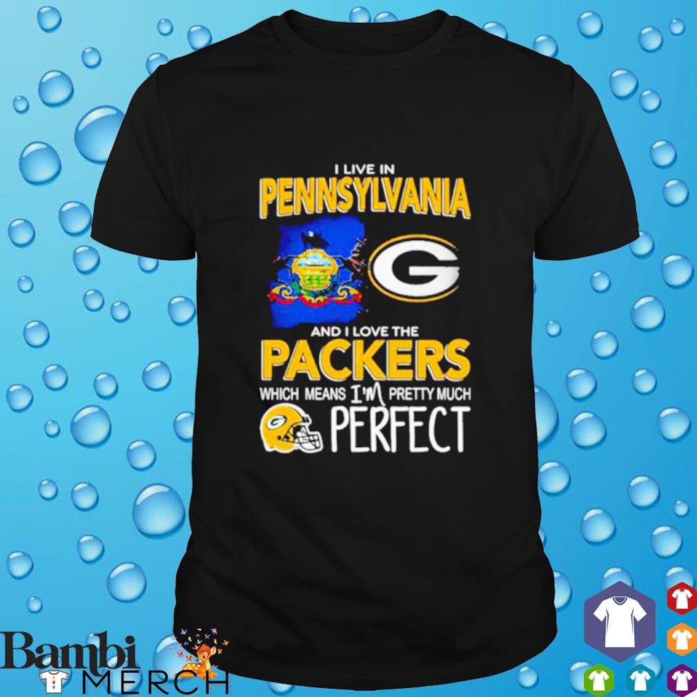 Best i Live In Pennsylvania Carolina I love the packers Which Means I'm pretty Much hat perfect shirt