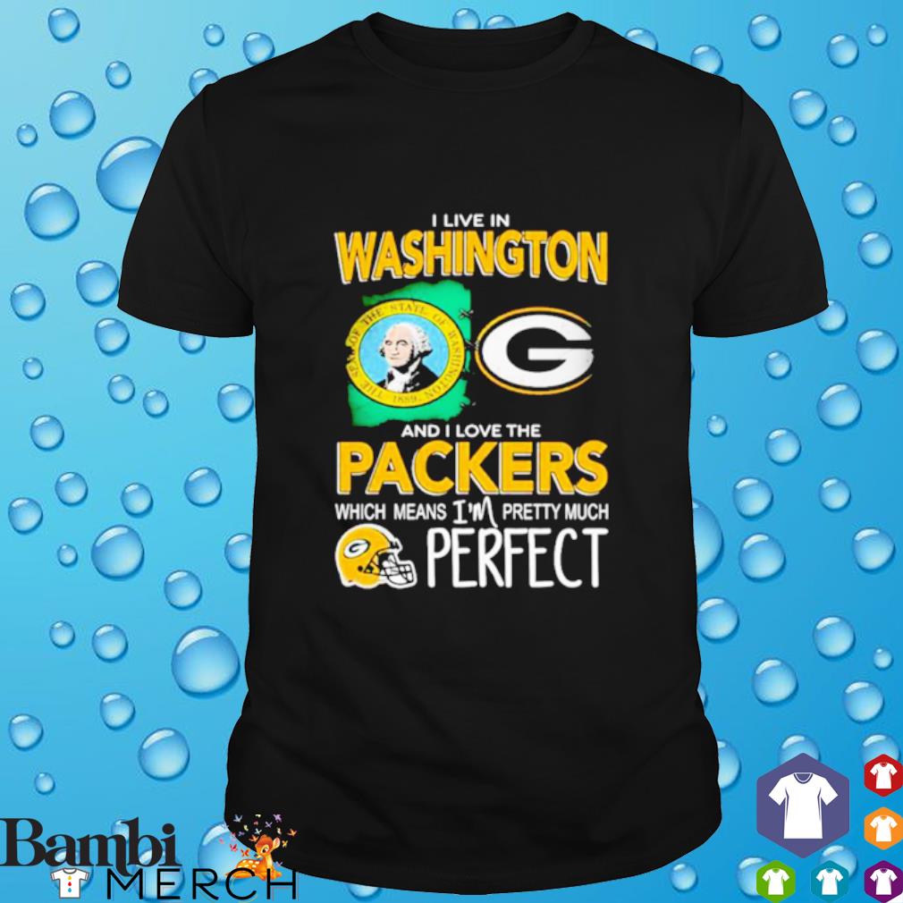 Best i Live In Washington And I Love The Packers Which Means I’m Pretty Much Hat Perfect football shirt