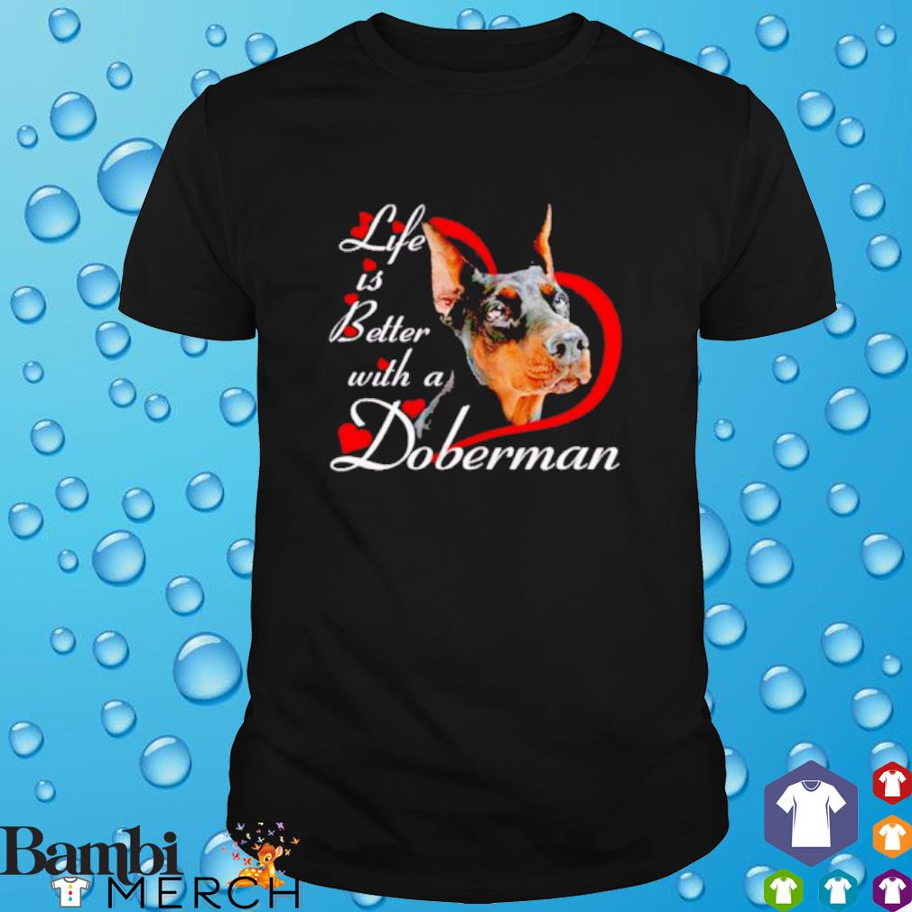 Best life is better with a Doberman loves shirt