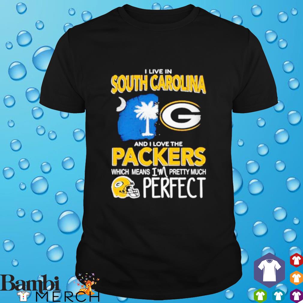 Funny i live in South Carolina and I love the Packers which means I'm Pretty Much Hat perfect shirt