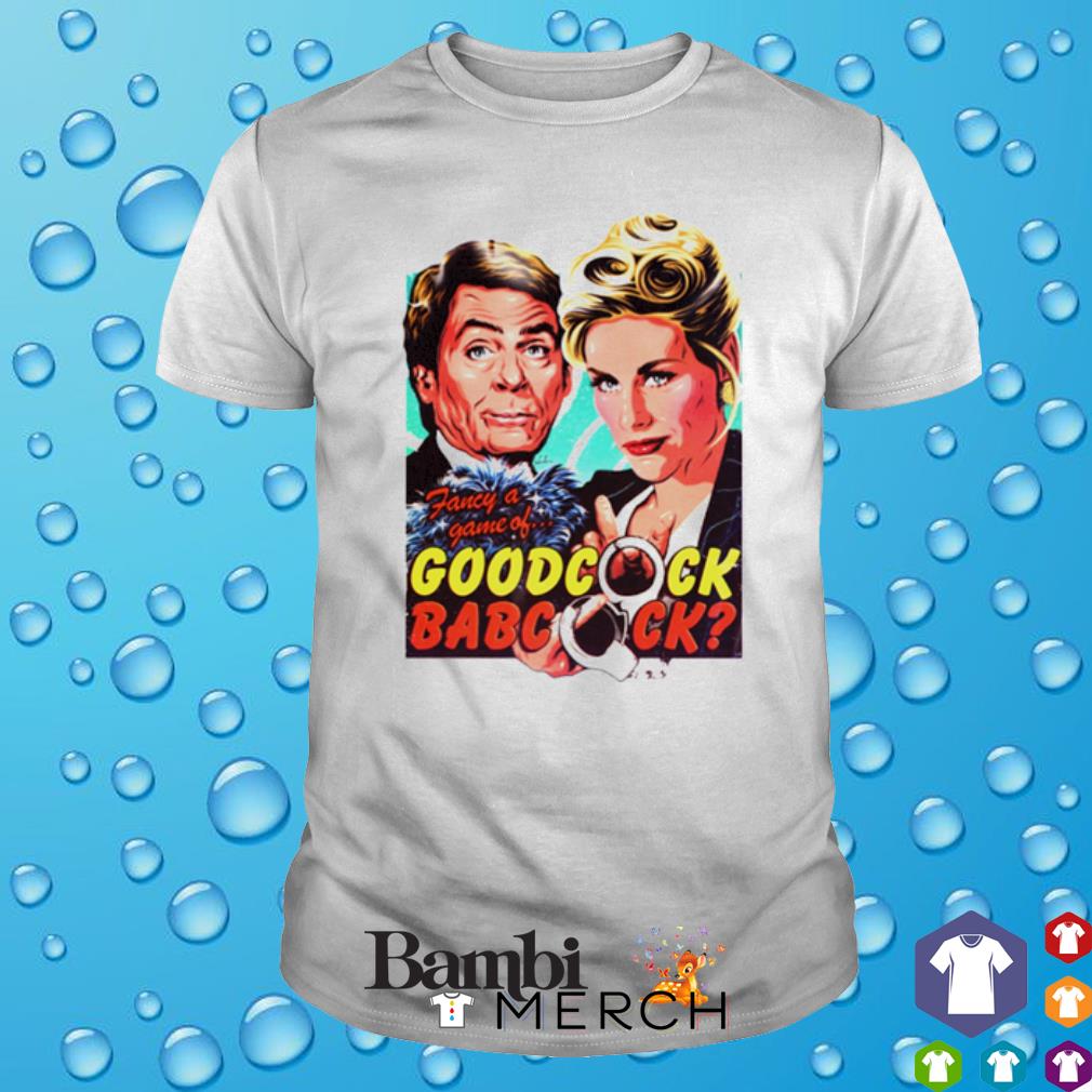 Funny nordacious Fancy a game of Goodcock Babcock shirt