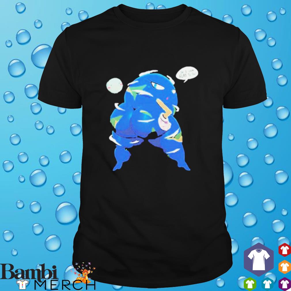 Original sexy Earth do I look flat to you shirt