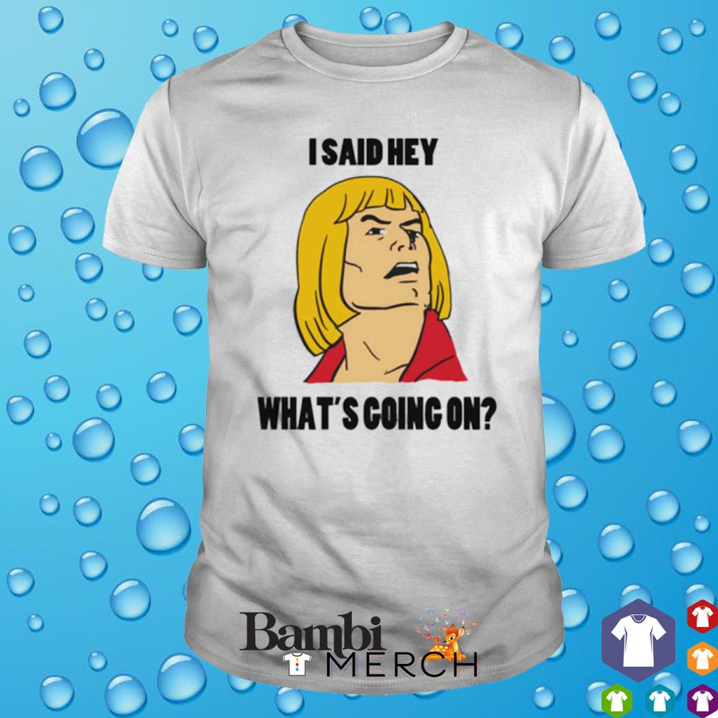 Premium what’s going on he man shirt