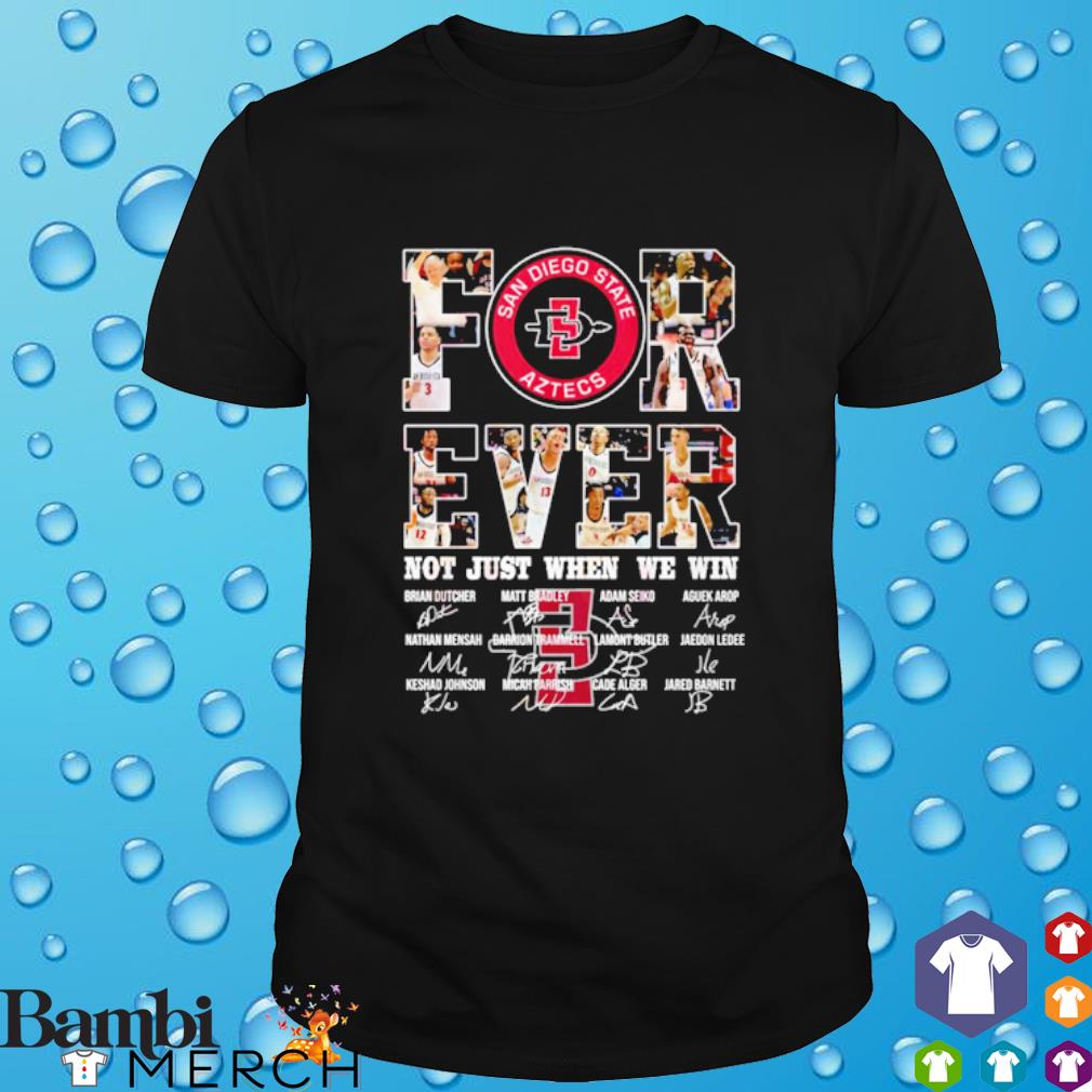 Top san Diego State Aztecs for ever not just when we win basketball signatures shirt