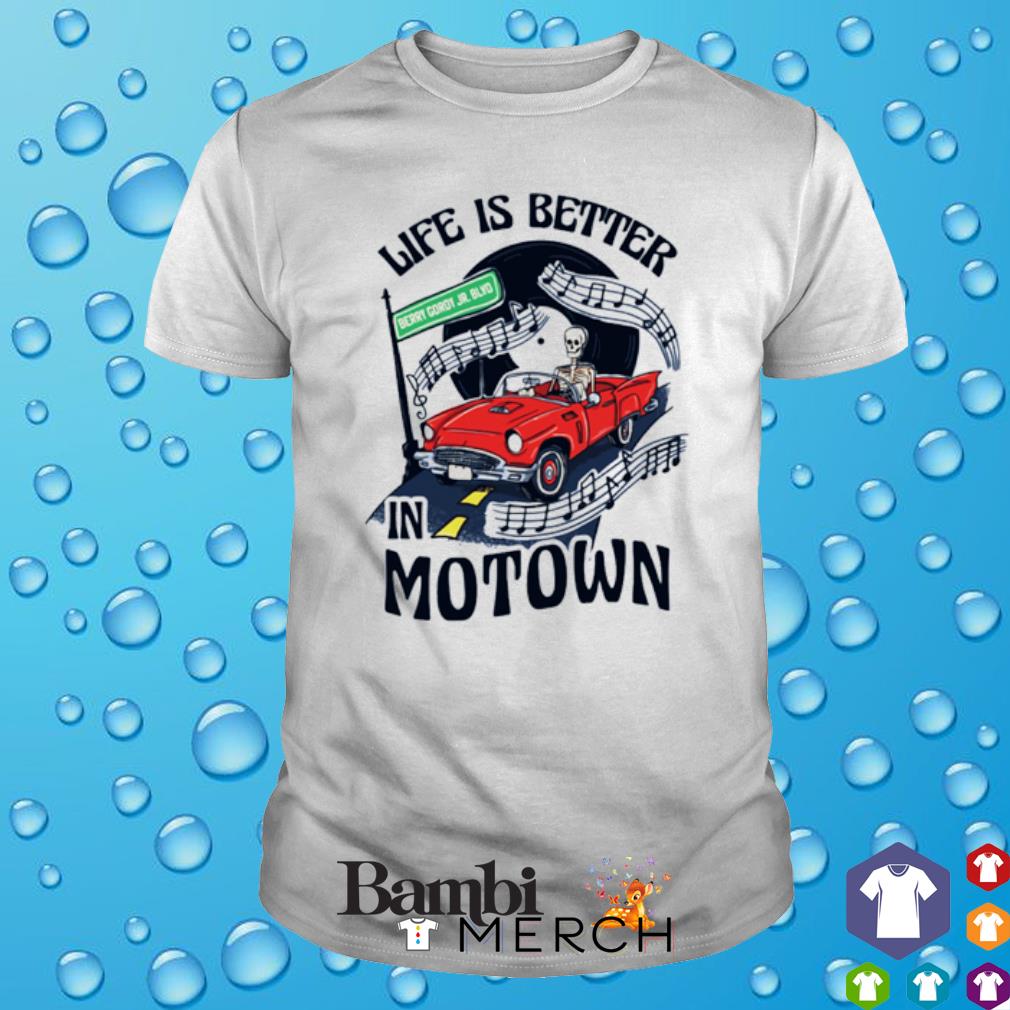 Awesome life is better in motown skeleton shirt