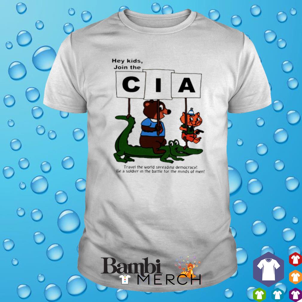 Funny hey kids join the CIA travel the world spreading democracy shirt