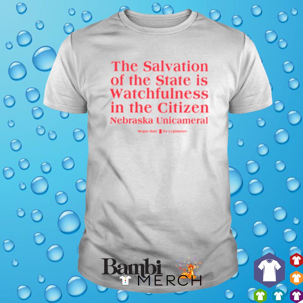 Funny the salvation of the state is watchfulness in the citizen shirt