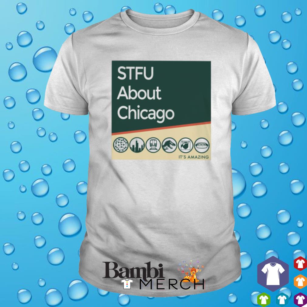 Nice stfu about Chicago It's amazing shirt