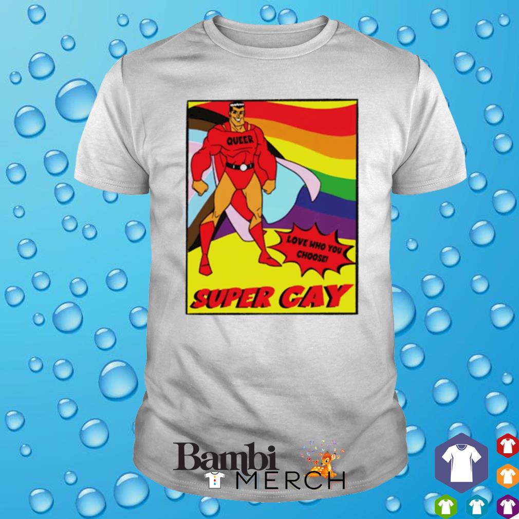 Official super gay love who you choose shirt