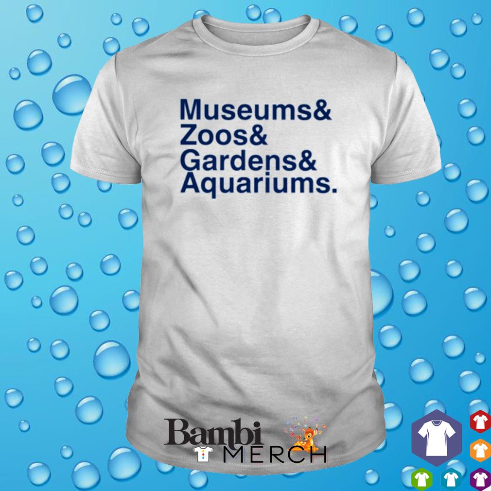 Premium museums and Zoo and Gardens and Aquariums shirt