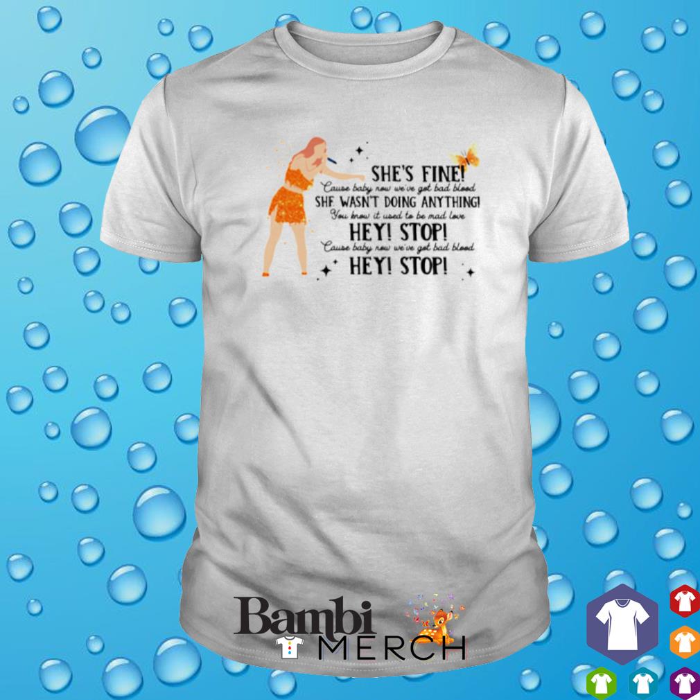 Top she's fine cause baby now we've got bad blood she wasn't doing anything shirt