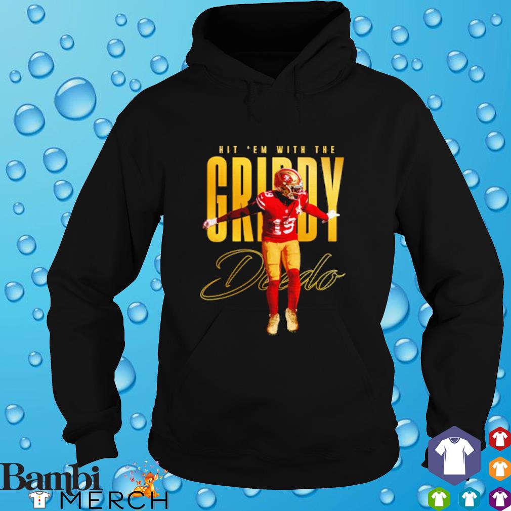 Hit 'em with the griddy Deebo Samuel San Francisco 49ers shirt, hoodie,  sweater and v-neck t-shirt