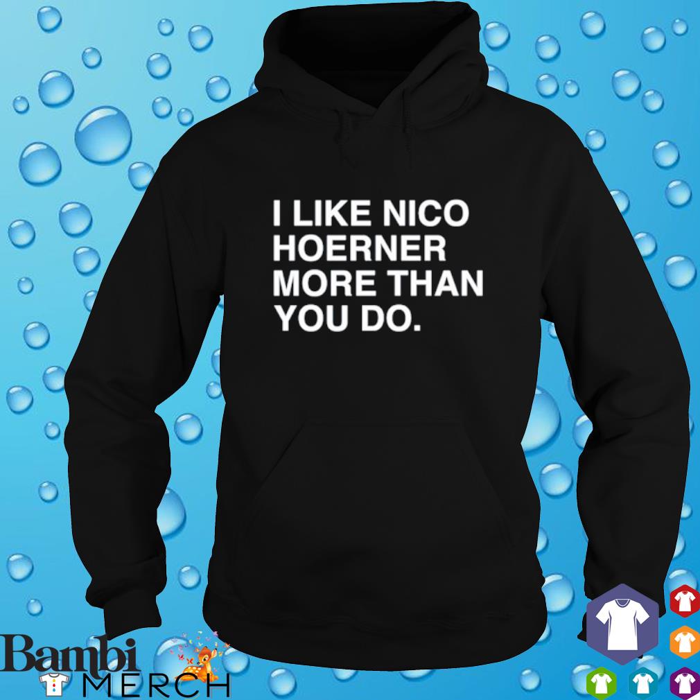 I Like Nico Hoerner More Than You Do T-shirt,Sweater, Hoodie, And