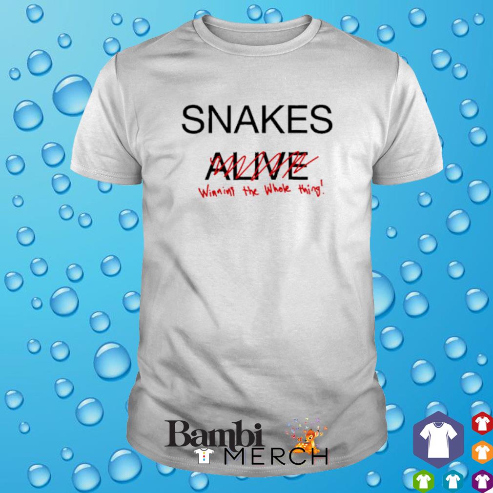 Nice snakes alive winning the whole thing shirt