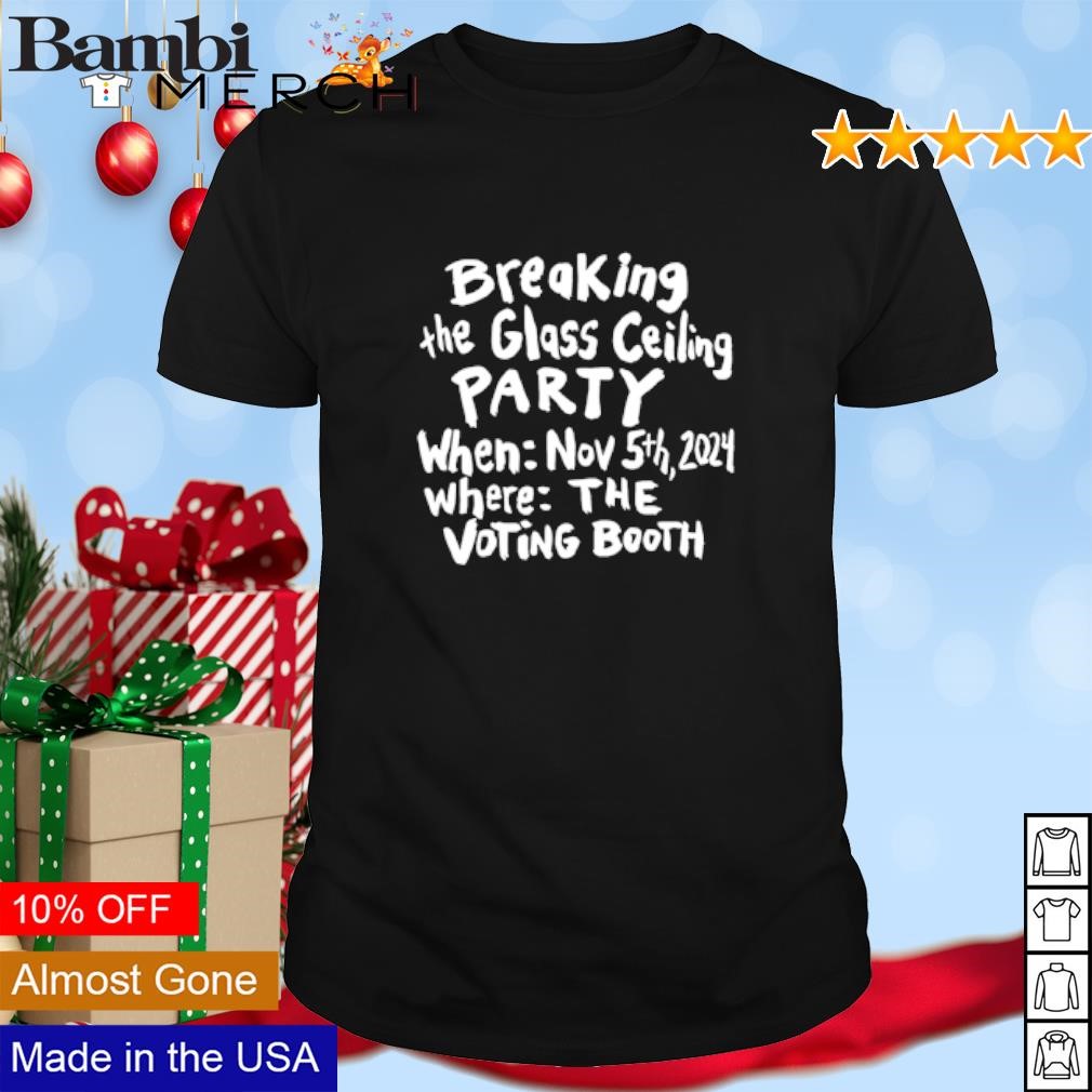 Best Breaking the Glass Ceiling Party when Nov 5th 2024 where the voting booth shirt