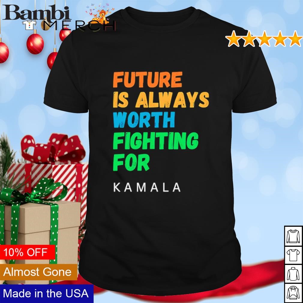 Nice Kamala Harris future is always worth fighting for Kamala shirt