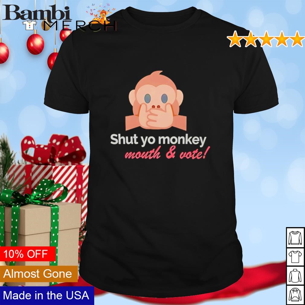 Official Shut Yo Monkey Mouth and Vote shirt