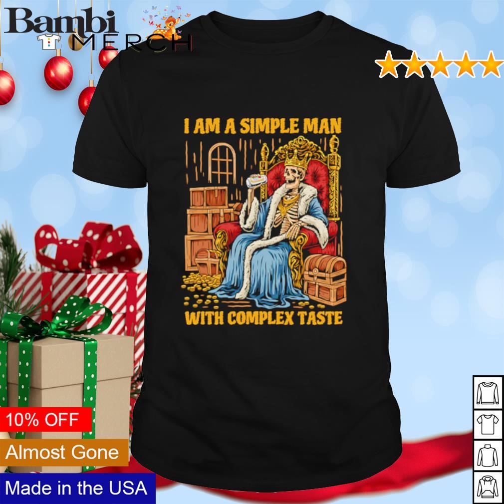 Top Skeleton King I am a simple man with complex taste shirt