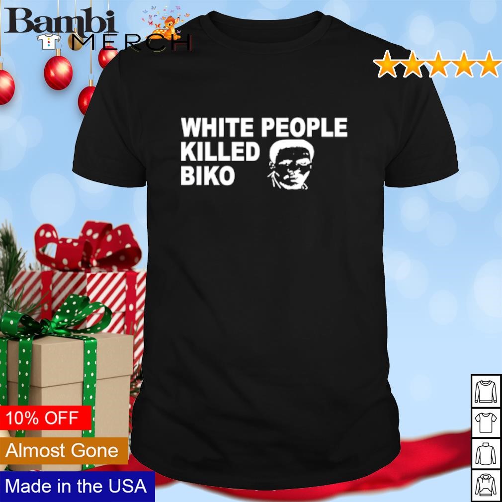 Awesome White People Killed Biko shirt