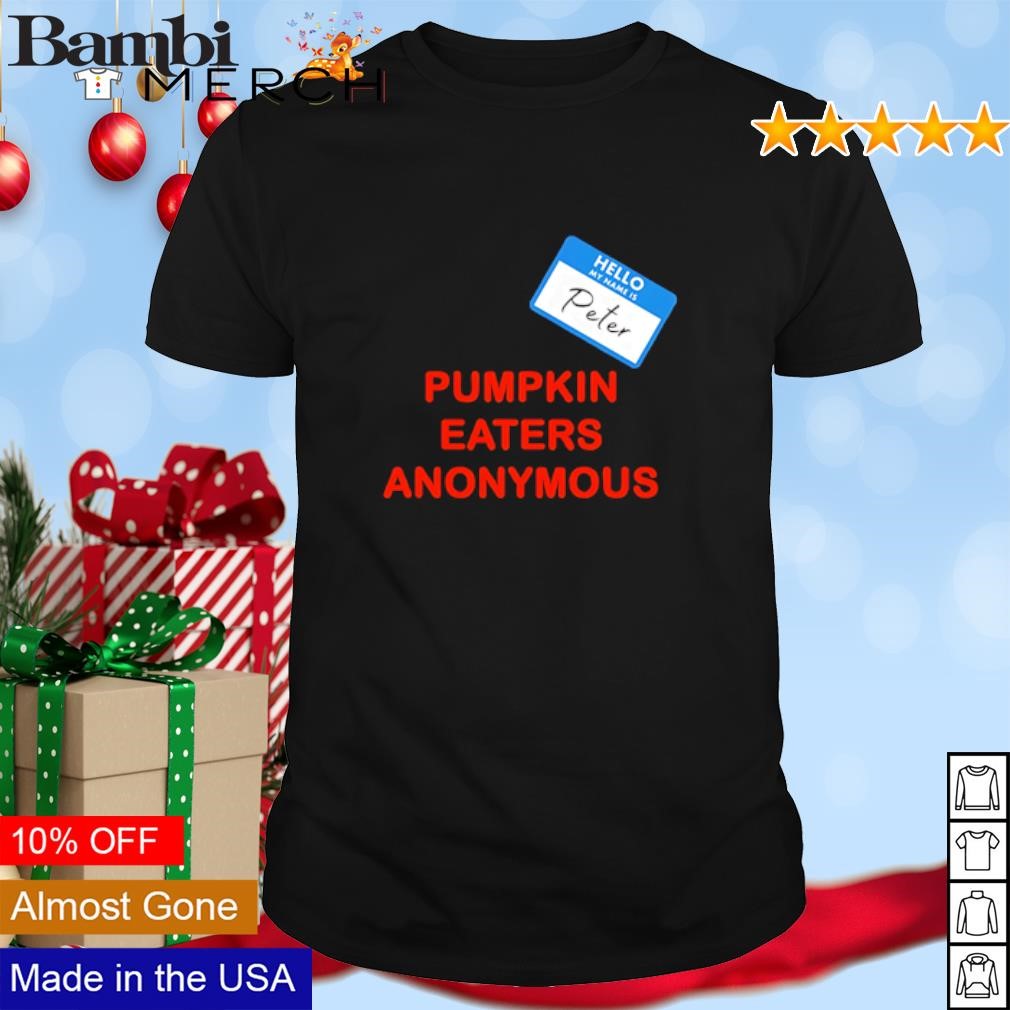 Funny Hello my name is Peter Pumpkin Eaters Anonymous shirt