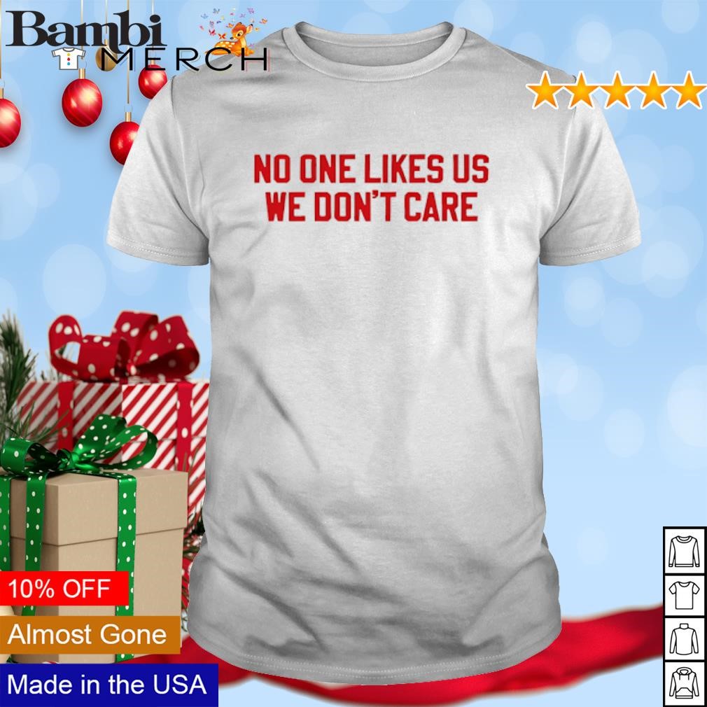 Funny No one likes us we don't care Philly shirt