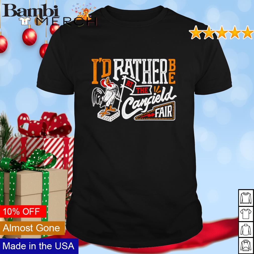 Nice Canfield Fair 2024 I'd rather be at the Canfield Fair shirt