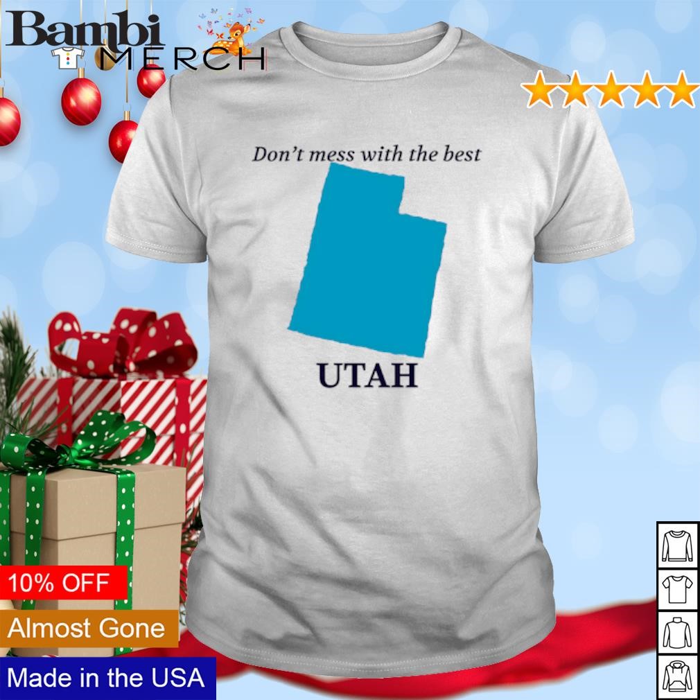 Nice Utah don't mess with the best shirt