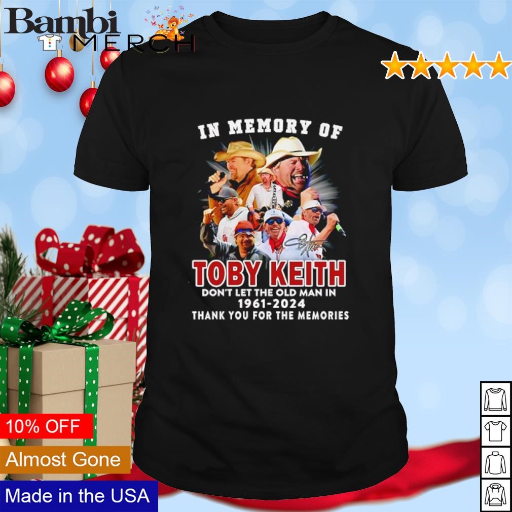 Original In memory of Toby Keith don't let the old man in 1961 - 2024 shirt