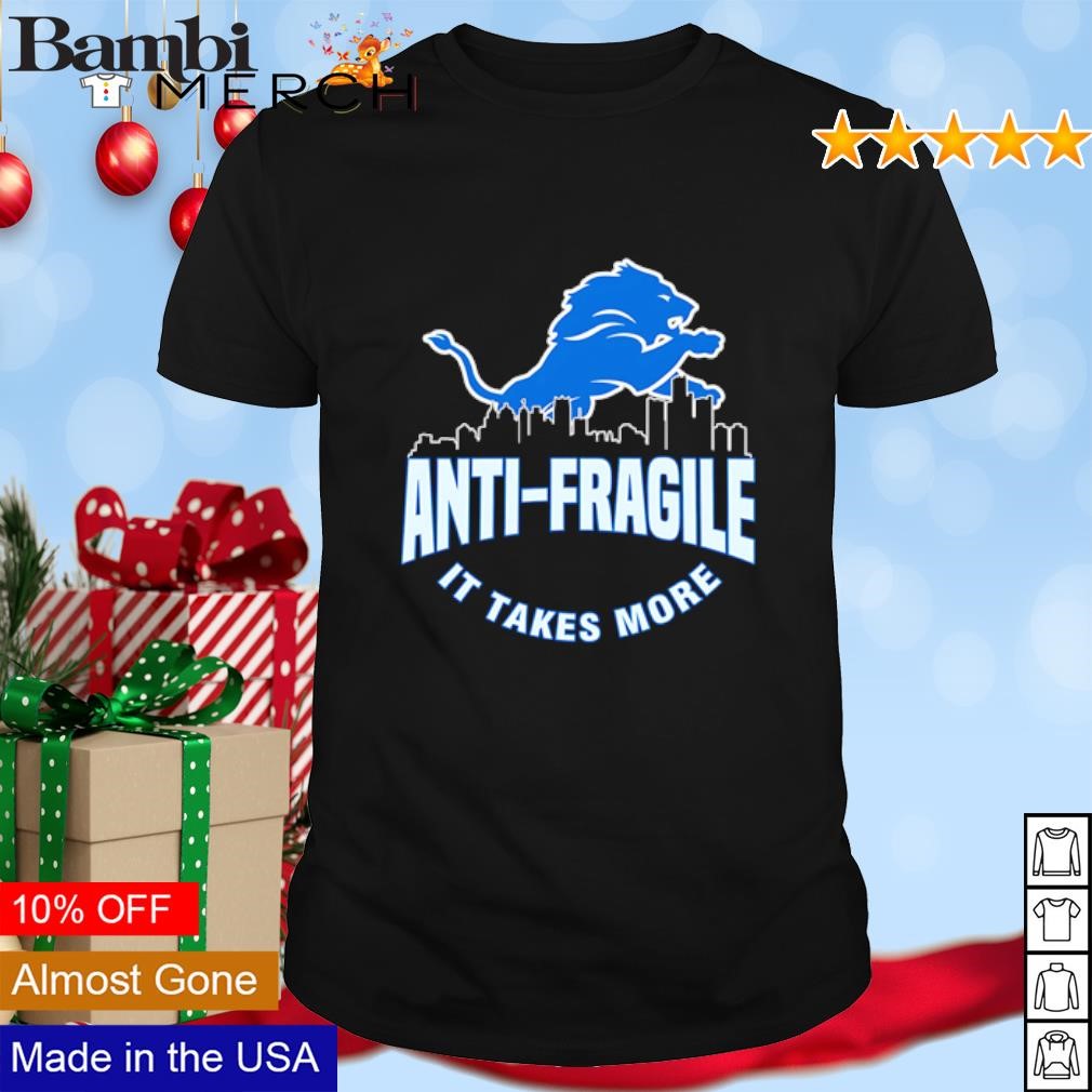 Top Anti Fragile It takes more Detroit Lions shirt