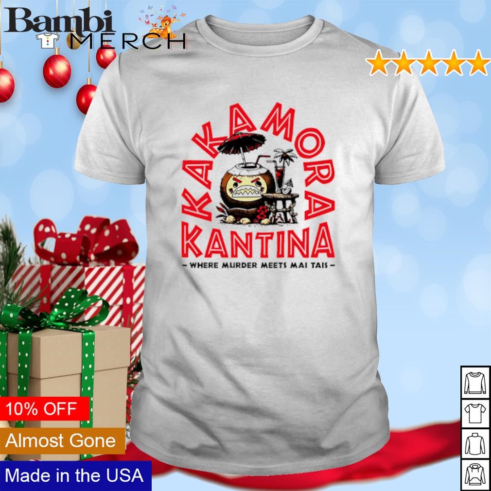 Top Kakamora Kantina Where Murder Meets Mai Tais shirt