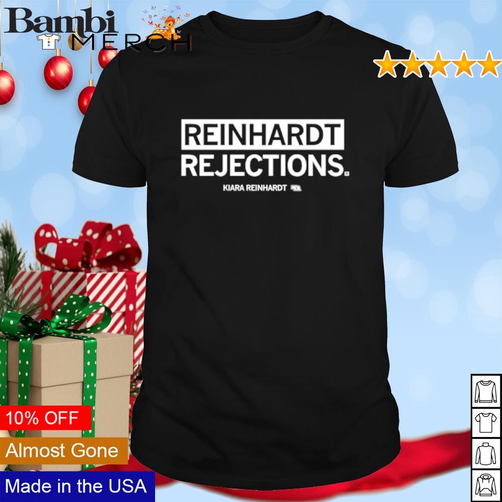 Top Reinhardt Rejections Kiara Reinhardt shirt