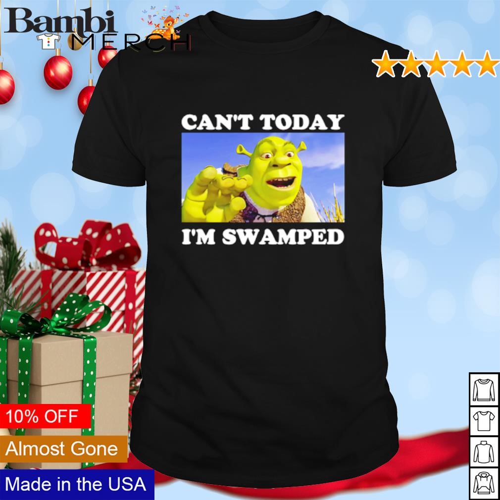 Top Shrek can't today I'm swamped shirt