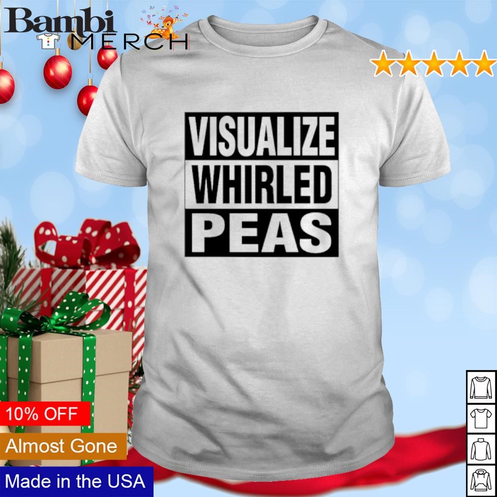 Top Visualize Whirled Peas shirt