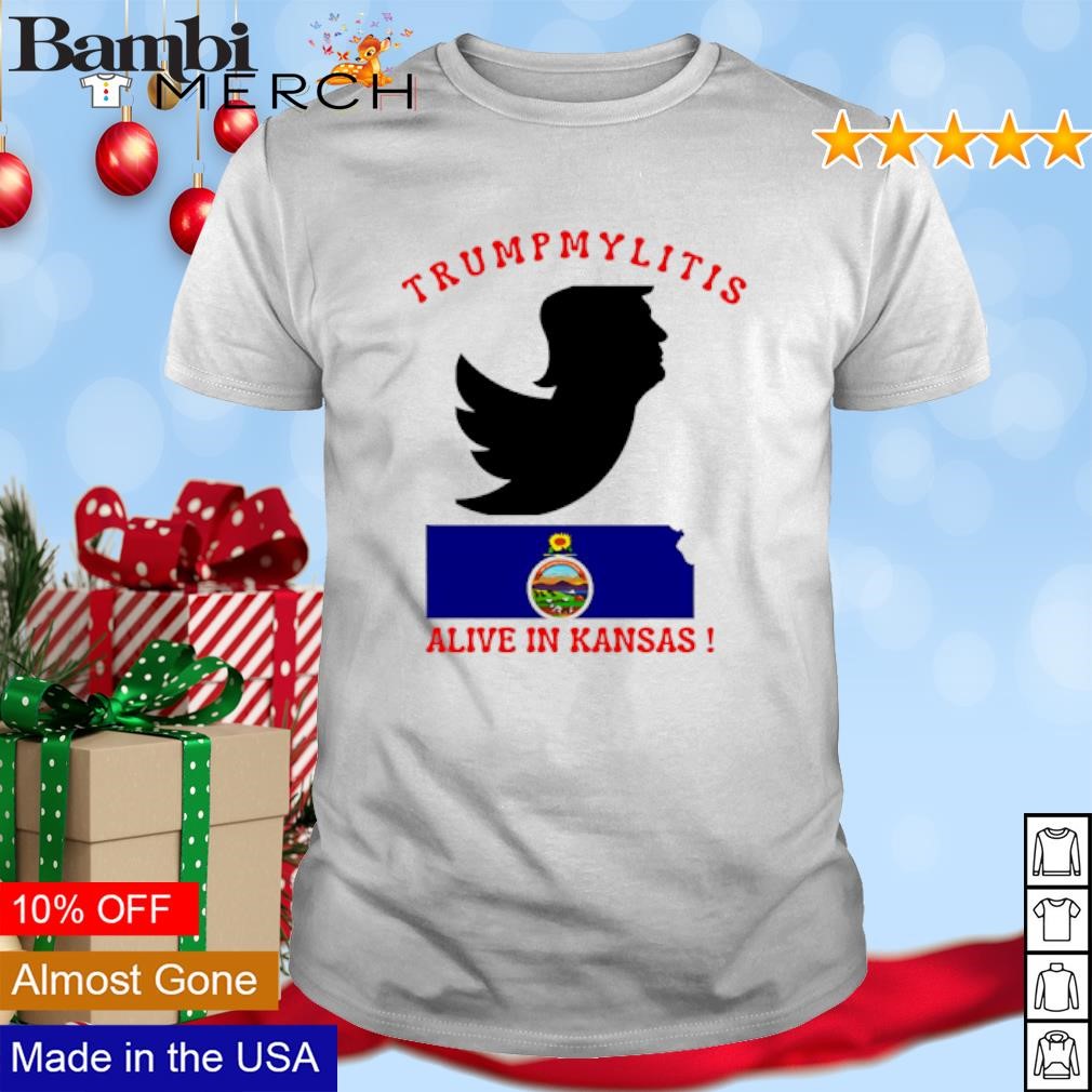 Funny Trumpmylitis alive in Kansas shirt