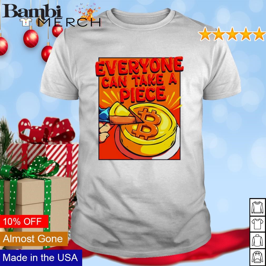 Nice Bitcoin everyone can take a piece shirt