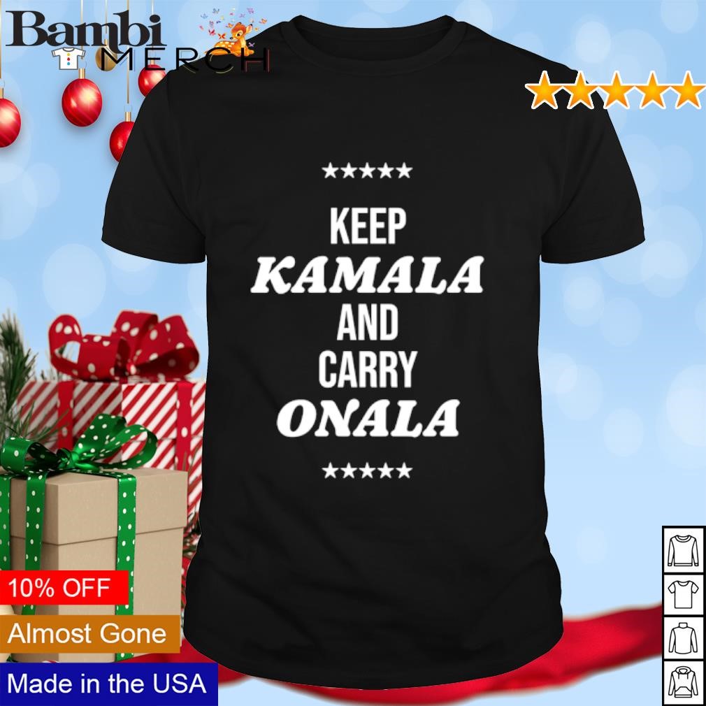 Best Keep Kamala and carry Onala shirt