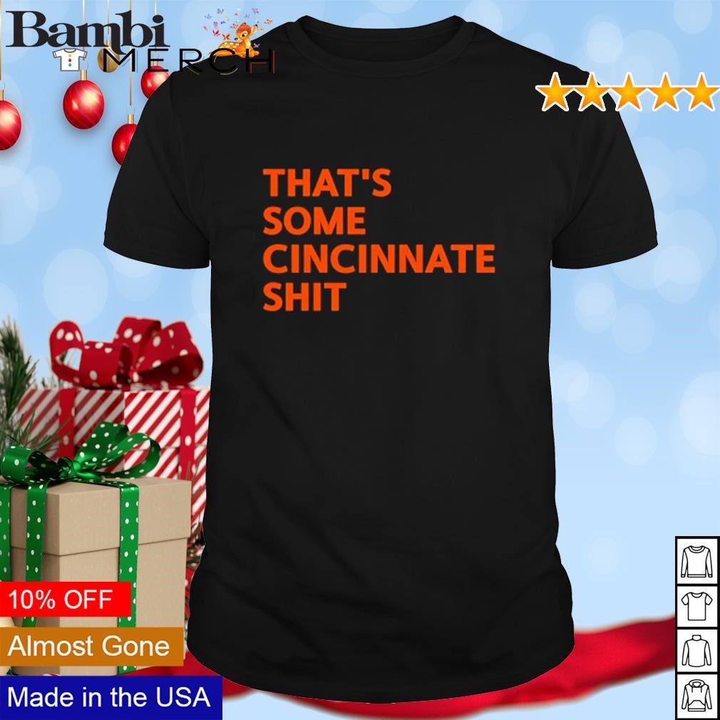 Funny That's some Cincinnate shit shirt