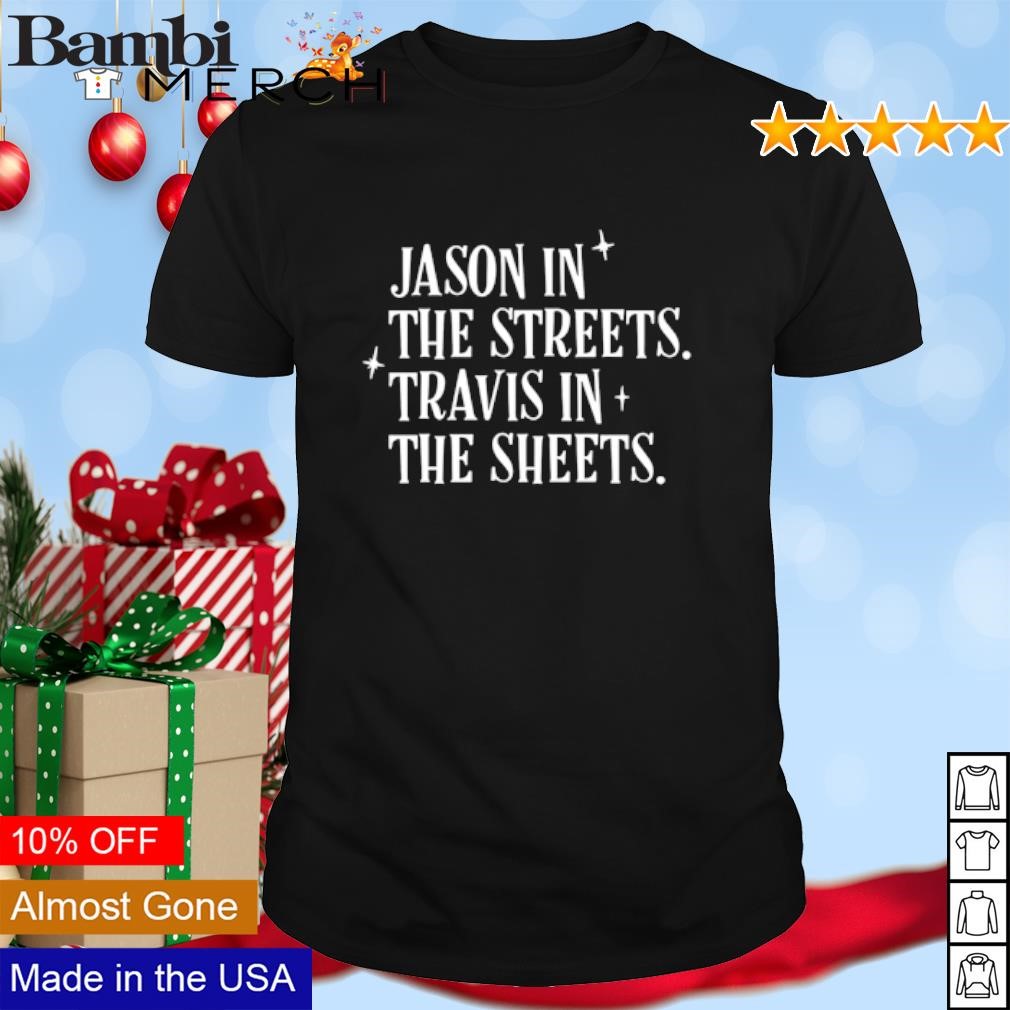 Official Jason in the streets travis in the sheets shirt