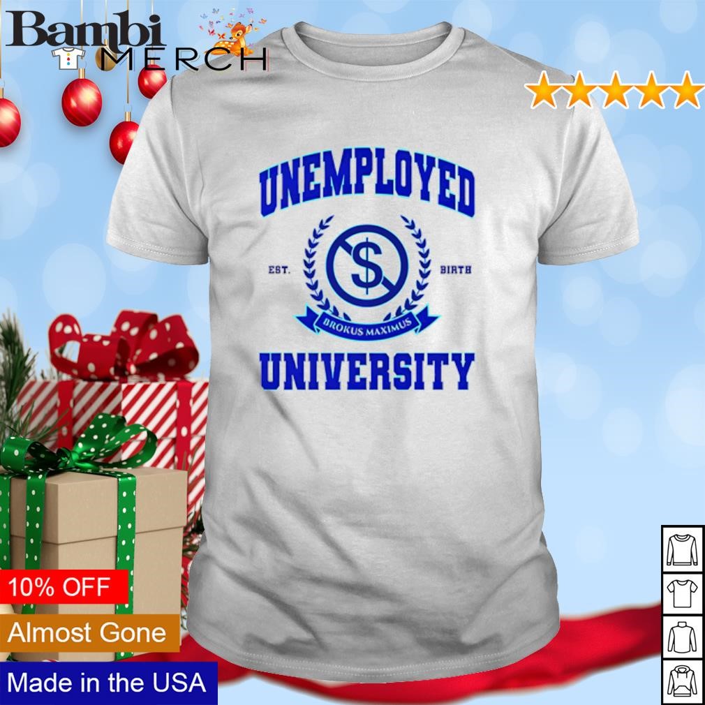 Official Unemployed University Brokus Maximus shirt